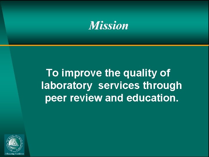 Mission To improve the quality of laboratory services through peer review and education. 