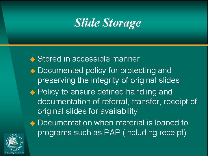 Slide Storage u u Stored in accessible manner Documented policy for protecting and preserving