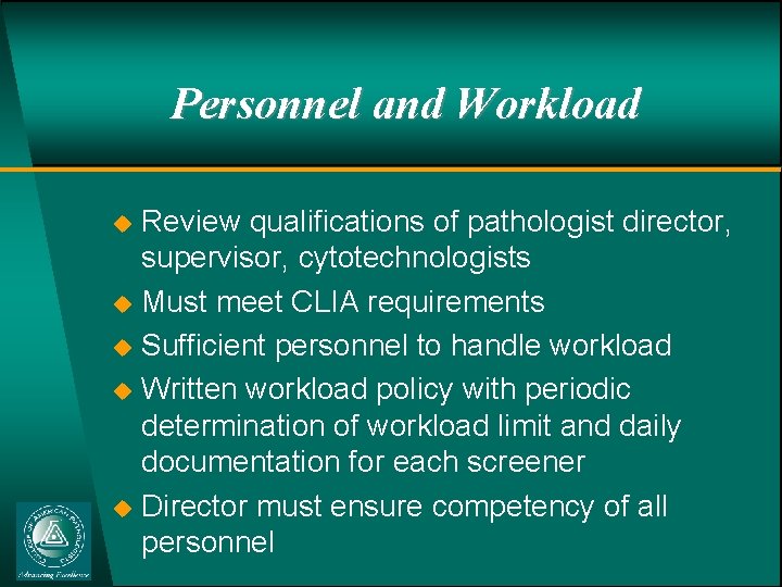 Personnel and Workload u u u Review qualifications of pathologist director, supervisor, cytotechnologists Must