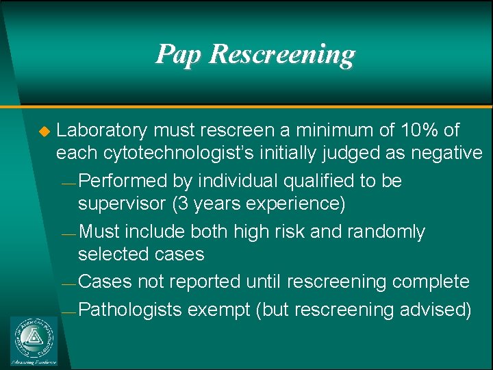 Pap Rescreening u Laboratory must rescreen a minimum of 10% of each cytotechnologist’s initially