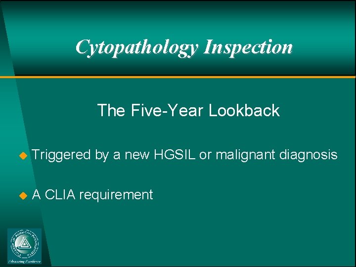 Cytopathology Inspection The Five-Year Lookback u Triggered by a new HGSIL or malignant diagnosis