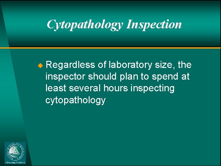 Cytopathology Inspection u Regardless of laboratory size, the inspector should plan to spend at
