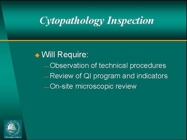 Cytopathology Inspection u Will Require: ¾ Observation of technical procedures ¾ Review of QI