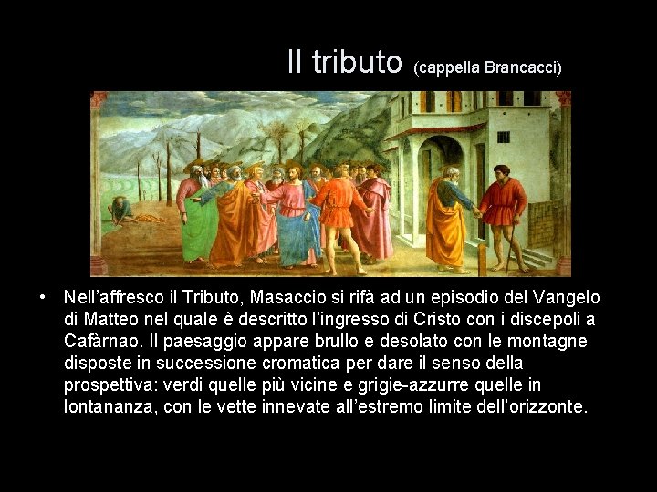 Il tributo (cappella Brancacci) • Nell’affresco il Tributo, Masaccio si rifà ad un episodio