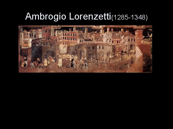 Ambrogio Lorenzetti(1285 -1348) 