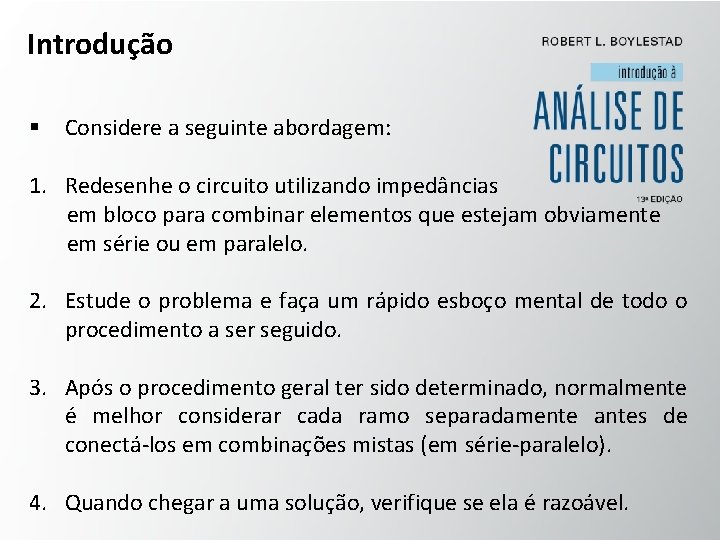 Introdução § Considere a seguinte abordagem: 1. Redesenhe o circuito utilizando impedâncias em bloco