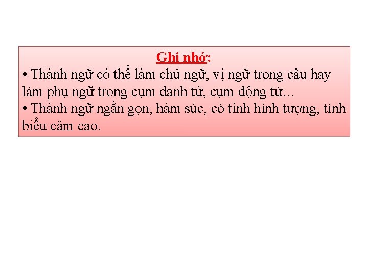 Ghi nhớ: • Thành ngữ có thể làm chủ ngữ, vị ngữ trong câu