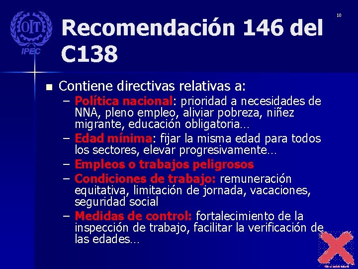 Recomendación 146 del C 138 n Contiene directivas relativas a: – Política nacional: prioridad