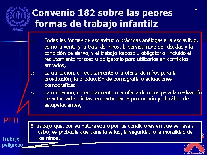 Convenio 182 sobre las peores formas de trabajo infantilz a) b) c) PFTI Trabajo