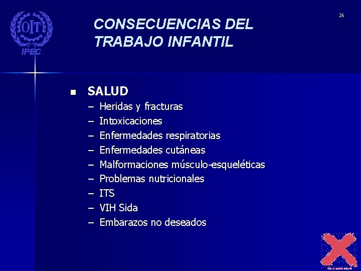 CONSECUENCIAS DEL TRABAJO INFANTIL n SALUD – – – – – Heridas y fracturas