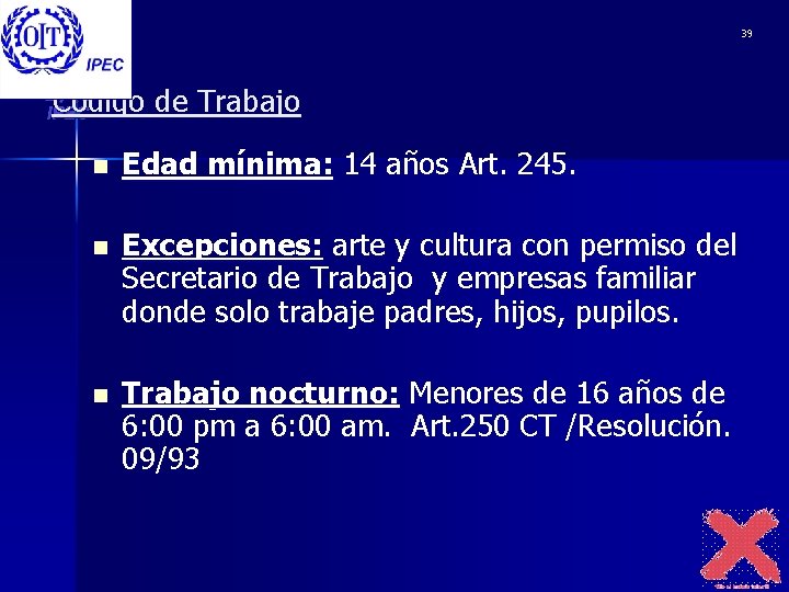 39 Código de Trabajo n Edad mínima: 14 años Art. 245. n Excepciones: arte