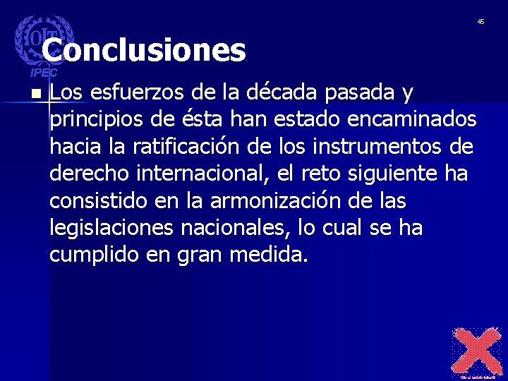 45 Conclusiones n Los esfuerzos de la década pasada y principios de ésta han