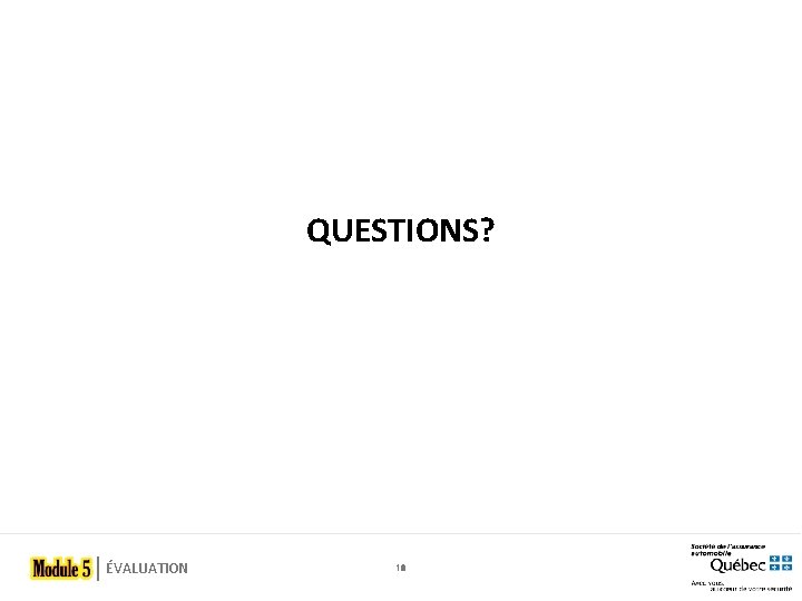 QUESTIONS? ÉVALUATION 18 