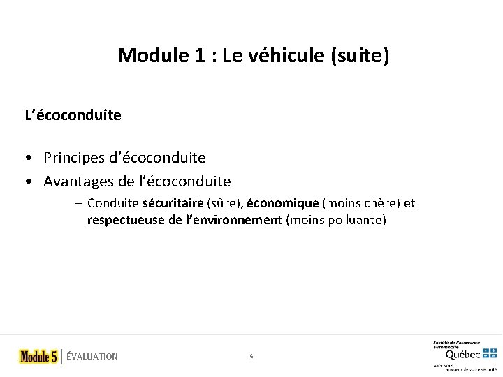 Module 1 : Le véhicule (suite) L’écoconduite • Principes d’écoconduite • Avantages de l’écoconduite