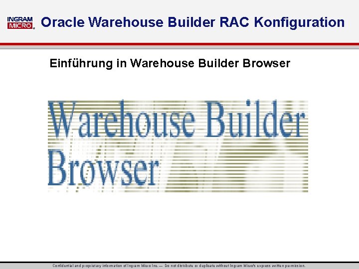 ® Oracle Warehouse Builder RAC Konfiguration Einführung in Warehouse Builder Browser Confidential and proprietary