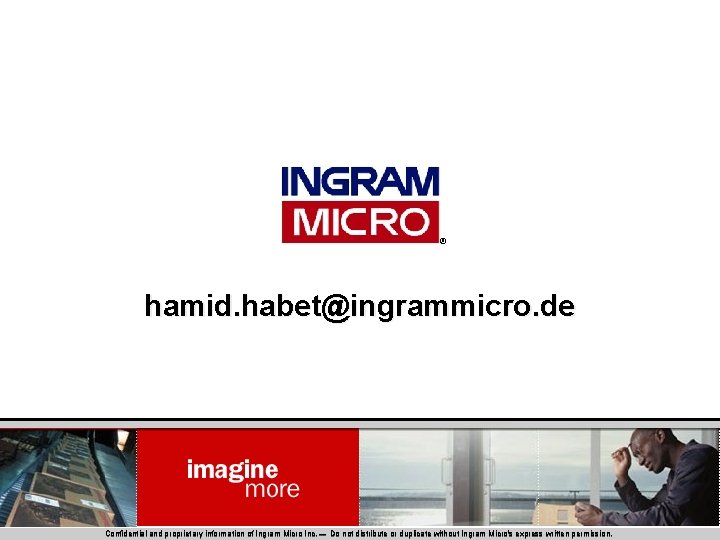 ® hamid. habet@ingrammicro. de Confidential and proprietary information of Ingram Micro Inc. — Do