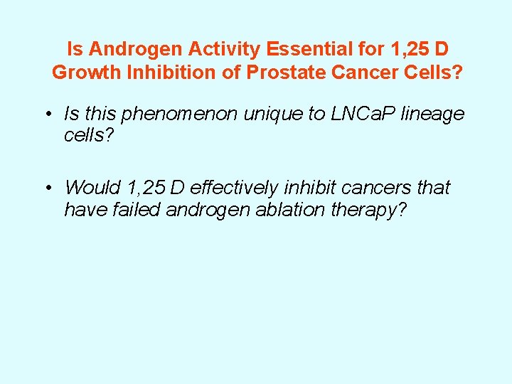 Is Androgen Activity Essential for 1, 25 D Growth Inhibition of Prostate Cancer Cells?