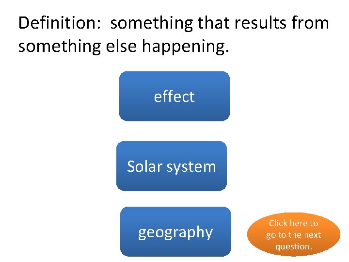 Definition: something that results from something else happening. yes effect Solar no system geography