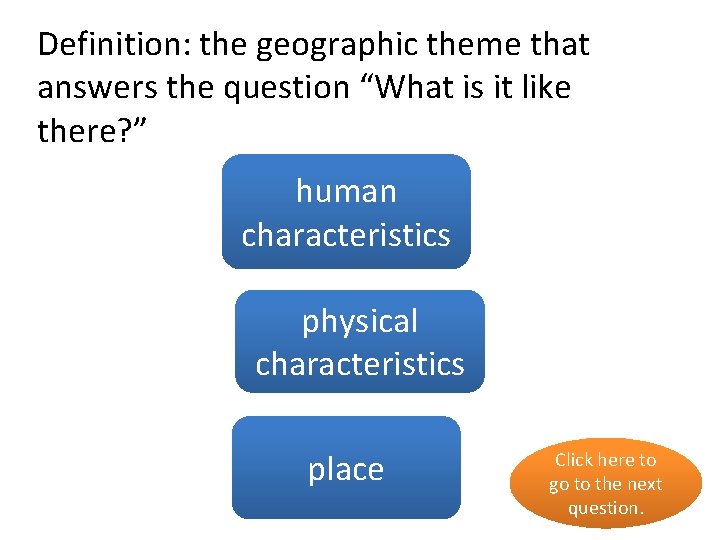 Definition: the geographic theme that answers the question “What is it like there? ”