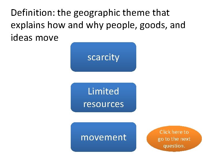 Definition: the geographic theme that explains how and why people, goods, and ideas move