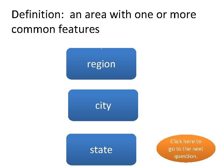 Definition: an area with one or more common features yes region no city no