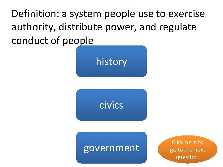 Definition: a system people use to exercise authority, distribute power, and regulate conduct of