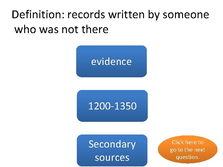 Definition: records written by someone who was not there no evidence no 1200 -1350