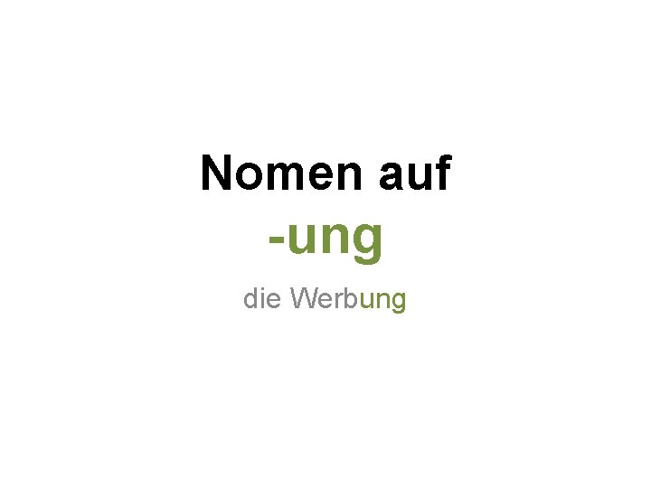 Nomen auf -ung die Werbung 