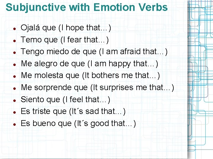 Subjunctive with Emotion Verbs Ojalá que (I hope that…) Temo que (I fear that…)