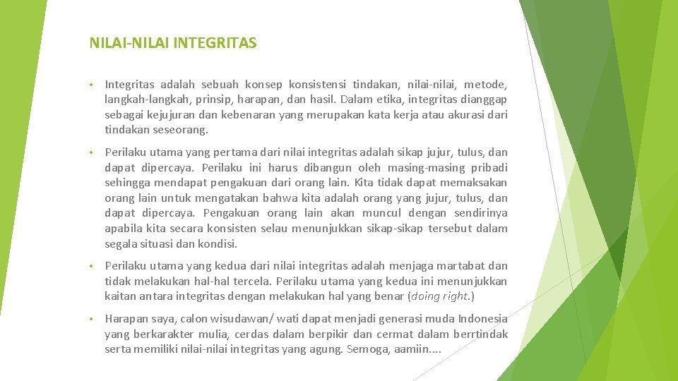 NILAI-NILAI INTEGRITAS • Integritas adalah sebuah konsep konsistensi tindakan, nilai-nilai, metode, langkah-langkah, prinsip, harapan,