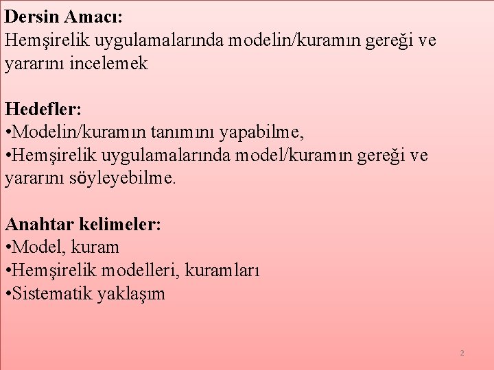 Dersin Amacı: Hemşirelik uygulamalarında modelin/kuramın gereği ve yararını incelemek Hedefler: • Modelin/kuramın tanımını yapabilme,