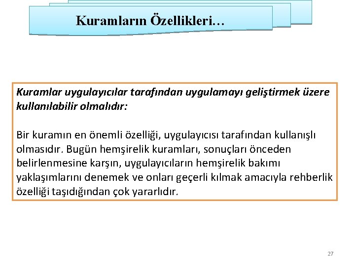 Kuramların Özellikleri… Kuramlar uygulayıcılar tarafından uygulamayı geliştirmek üzere kullanılabilir olmalıdır: Bir kuramın en önemli