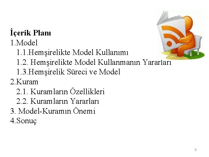 İçerik Planı 1. Model 1. 1. Hemşirelikte Model Kullanımı 1. 2. Hemşirelikte Model Kullanmanın