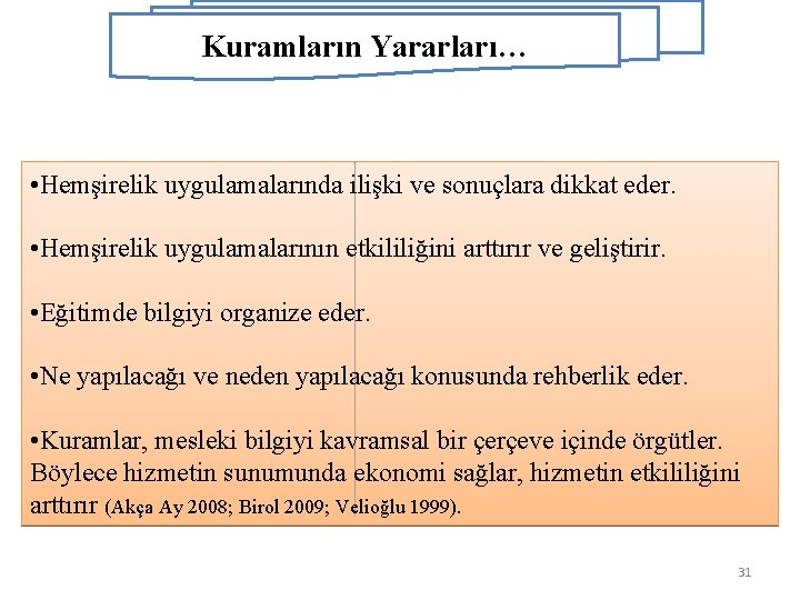 Kuramların Yararları… • Hemşirelik uygulamalarında ilişki ve sonuçlara dikkat eder. • Hemşirelik uygulamalarının etkililiğini