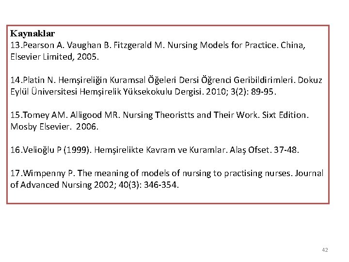 Kaynaklar 13. Pearson A. Vaughan B. Fitzgerald M. Nursing Models for Practice. China, Elsevier