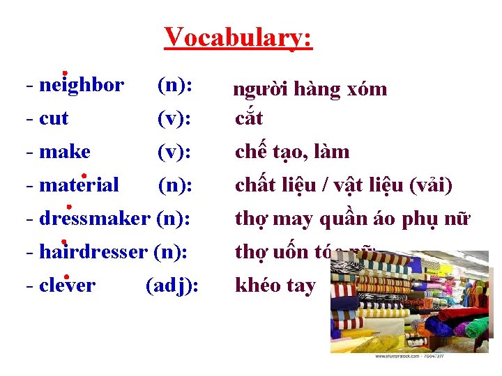 Vocabulary: - neighbor (n): - cut (v): - make (v): - material (n): -