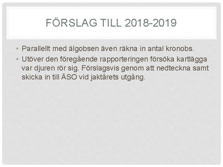 FÖRSLAG TILL 2018 -2019 • Parallellt med älgobsen även räkna in antal kronobs. •