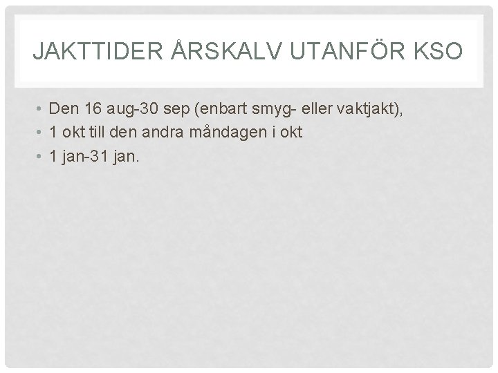 JAKTTIDER ÅRSKALV UTANFÖR KSO • Den 16 aug-30 sep (enbart smyg- eller vaktjakt), •