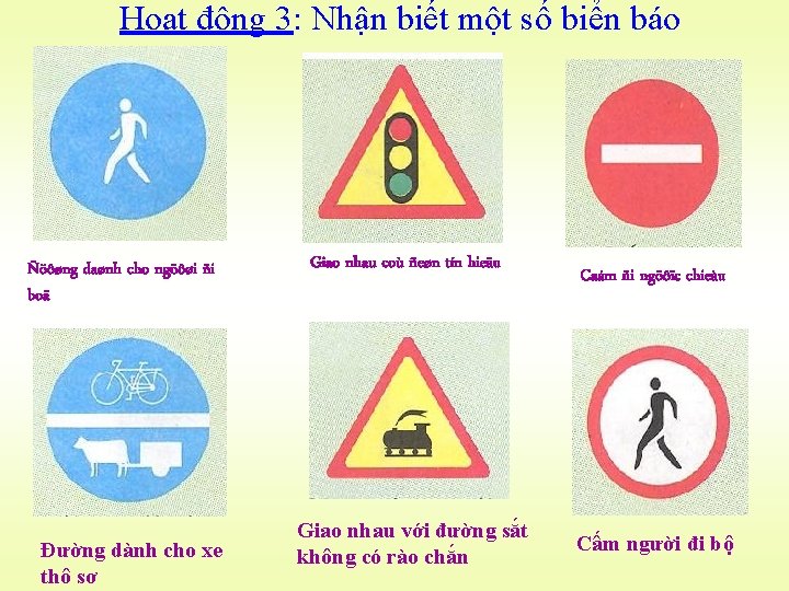 Hoạt động 3: Nhận biết một số biển báo Ñöôøng daønh cho ngöôøi ñi