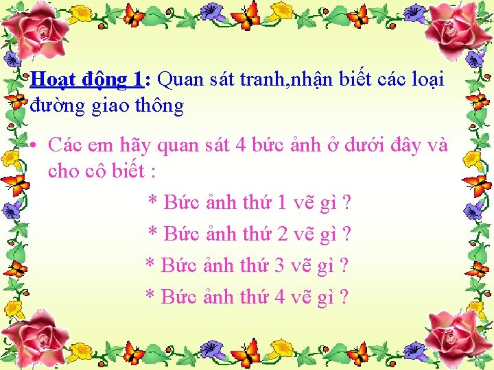 Hoạt động 1: Quan sát tranh, nhận biết các loại đường giao thông •