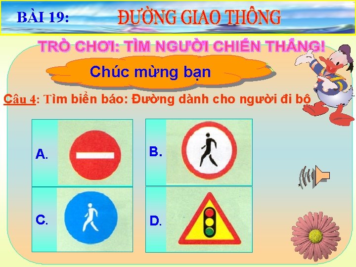 BÀI 19: Rất tiếc bạn saiđúng Chọn câu trảđãbạn lời Chúc mừng Câu 4: