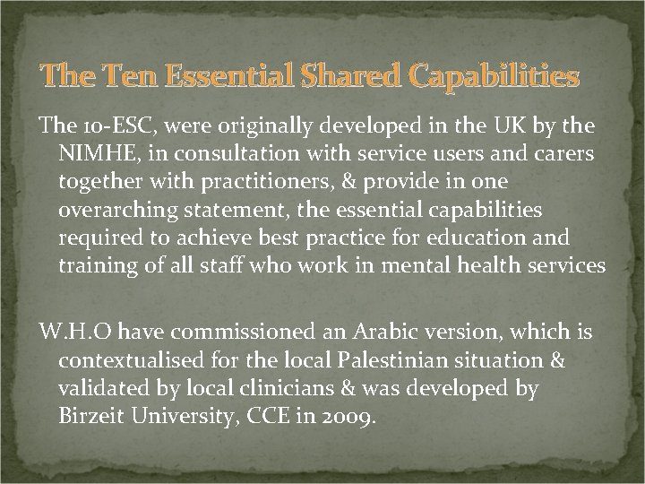 The Ten Essential Shared Capabilities The 10 -ESC, were originally developed in the UK