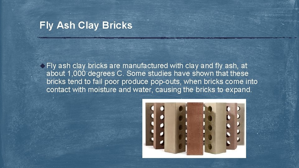 Fly Ash Clay Bricks u Fly ash clay bricks are manufactured with clay and