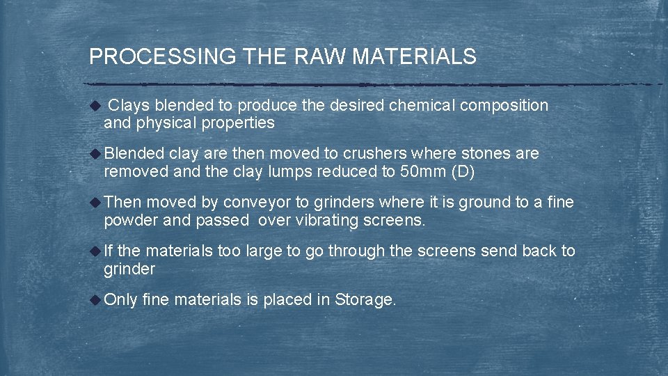 PROCESSING THE RAW MATERIALS u Clays blended to produce the desired chemical composition and