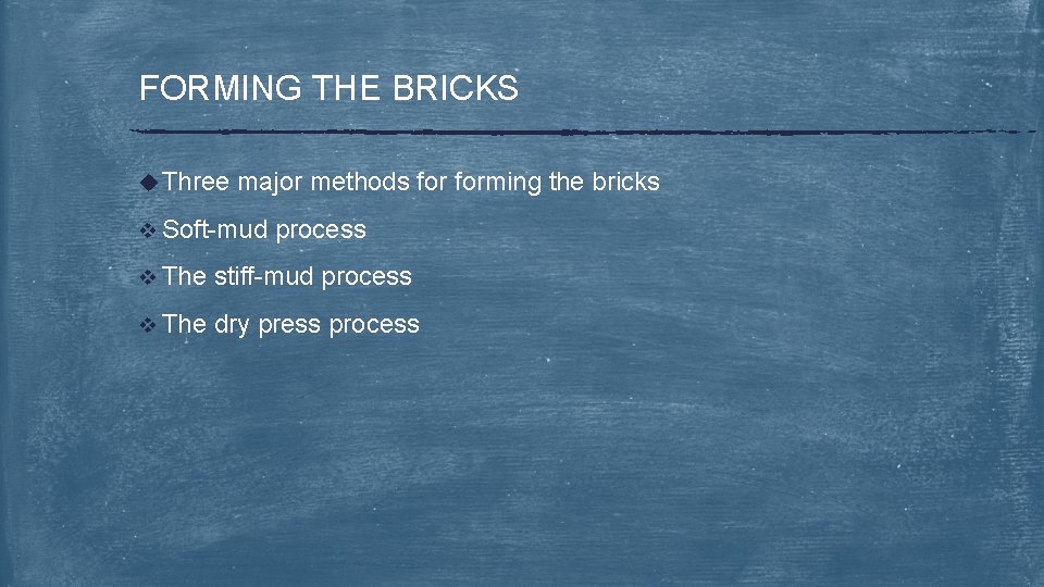 FORMING THE BRICKS u Three major methods forming the bricks v Soft-mud process v