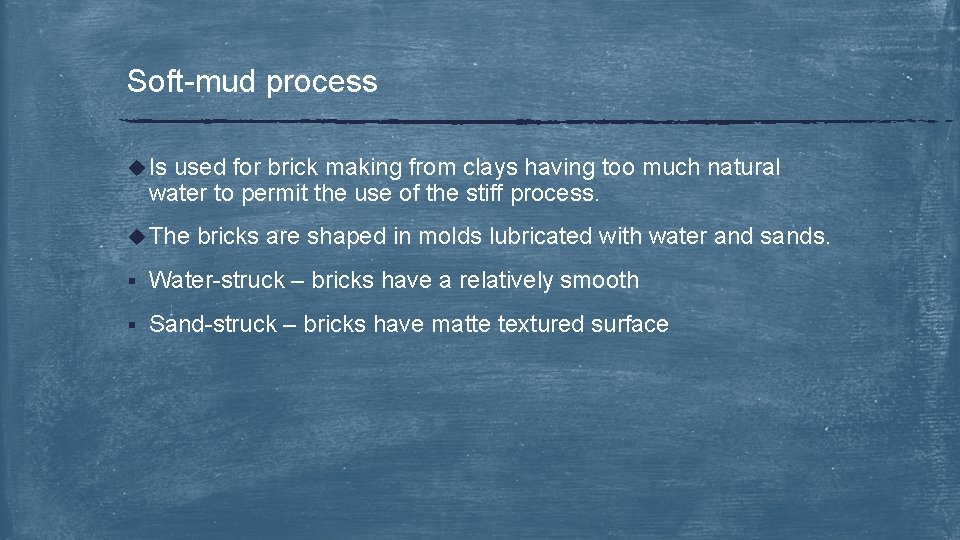 Soft-mud process u Is used for brick making from clays having too much natural