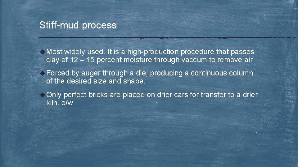 Stiff-mud process u Most widely used. It is a high-production procedure that passes clay