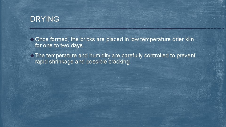 DRYING u Once formed, the bricks are placed in low temperature drier kiln for