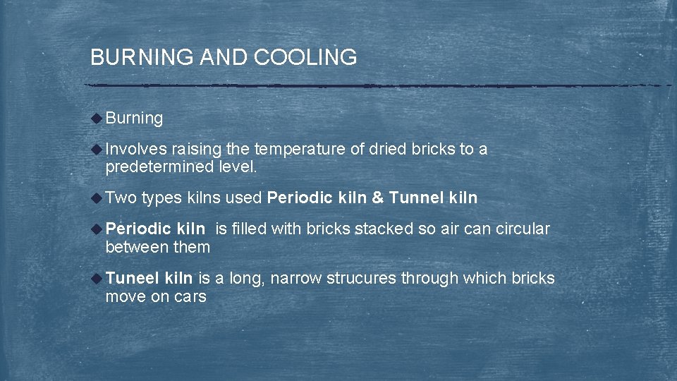 BURNING AND COOLING u Burning u Involves raising the temperature of dried bricks to