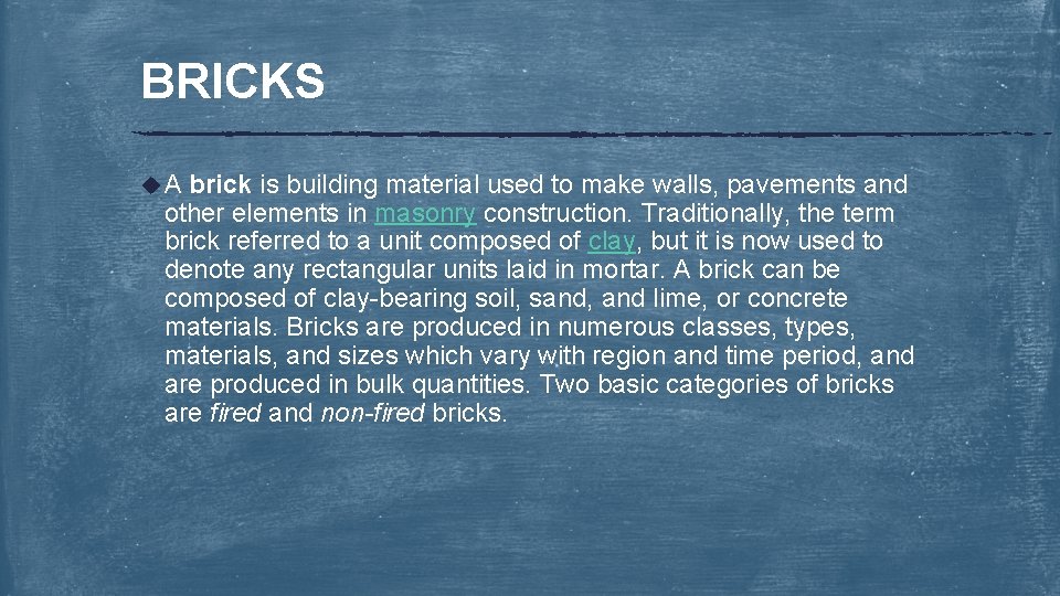 BRICKS u. A brick is building material used to make walls, pavements and other